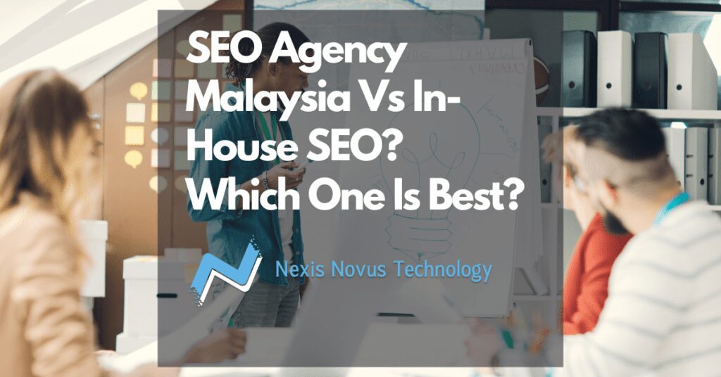 SEO agency Malaysia Vs In-House SEO? Which One Is Best?