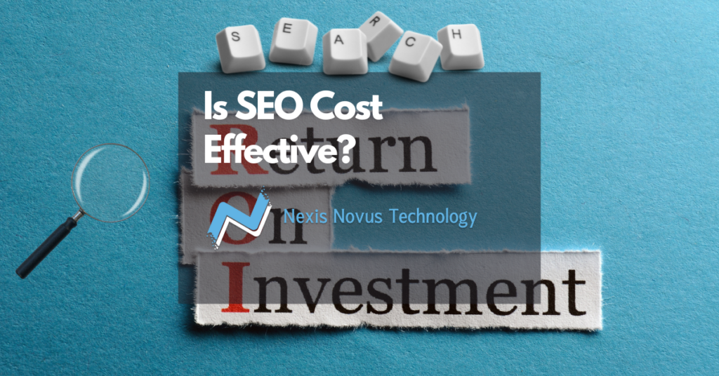 Is SEO Cost Effective? Learn How Does SEO benefits you with Nexis Novus Technology