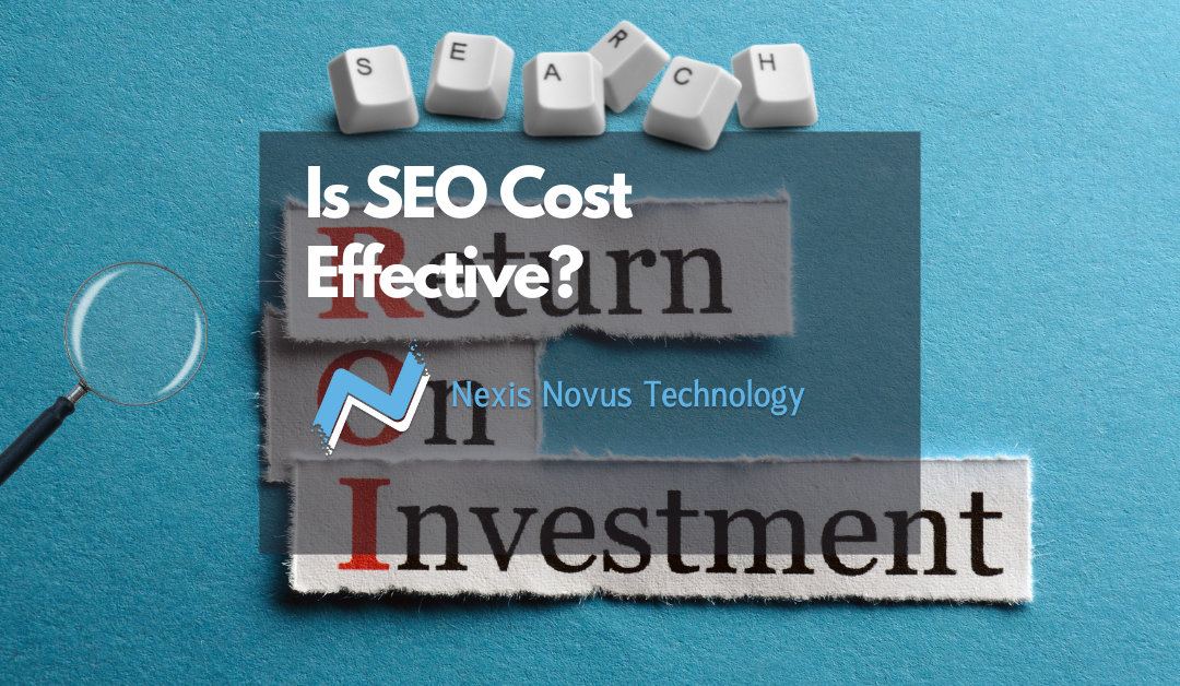 Is SEO Cost Effective? Learn How Does SEO benefits you with Nexis Novus Technology