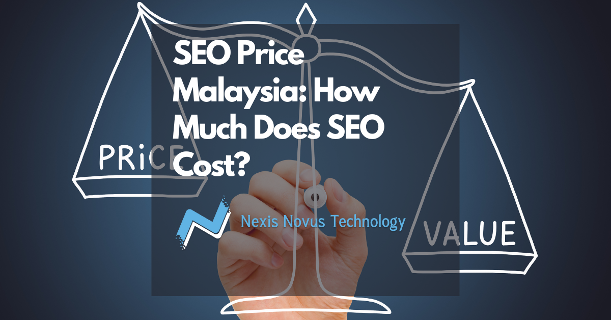 SEO Price Malaysia - How Much Does SEO Cost by Nexis Novus Technology